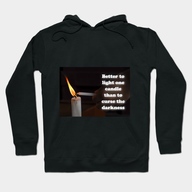 Better to light one candle than to curse the darkness Hoodie by AhMath